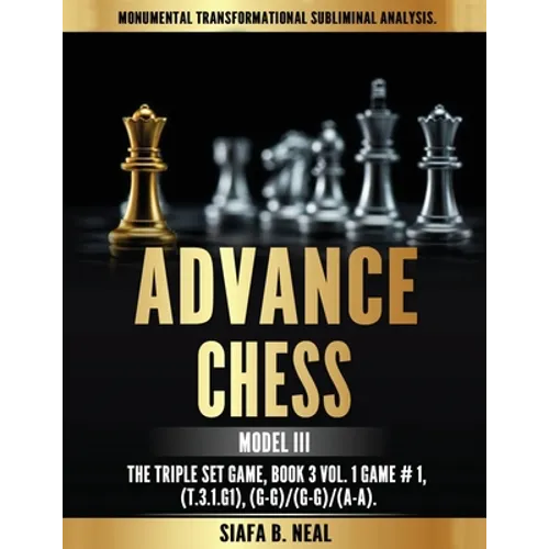 Advance Chess - Model III, The Triple Set Game: Monumental Transformational Subliminal Analysis