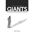 How to Build Giants: 13 Giant Steps Toward Authentic and Servant Leadership