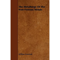 The Metallurgy of the Non-Ferrous Metals
