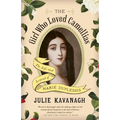 The Girl Who Loved Camellias: The Life and Legend of Marie Duplessis
