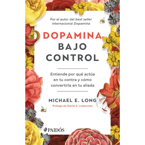 Dopamina Bajo Control: Entiende Por Qué Actúa En Tu Contra Y Cómo Convertirla En Tu Aliada / Taming the Molecule of More