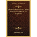 The Fama Fraternitatis Of The Meritorious Order Of The Rosy Cross