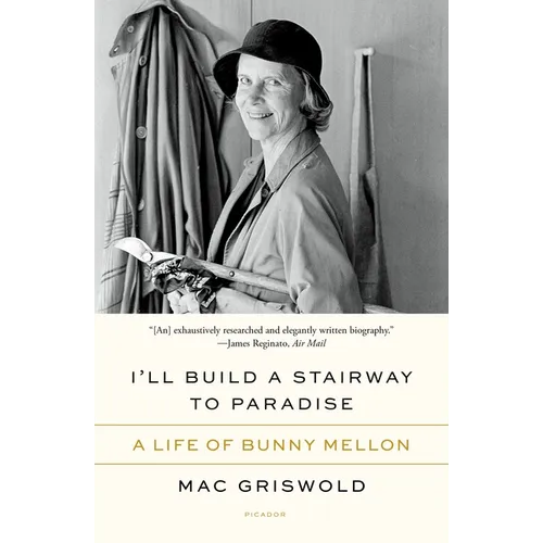 I'll Build a Stairway to Paradise: A Life of Bunny Mellon