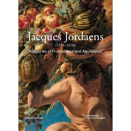 Jacques Jordaens: 1593-1678: Allegories of Fruitfulness and Abundance