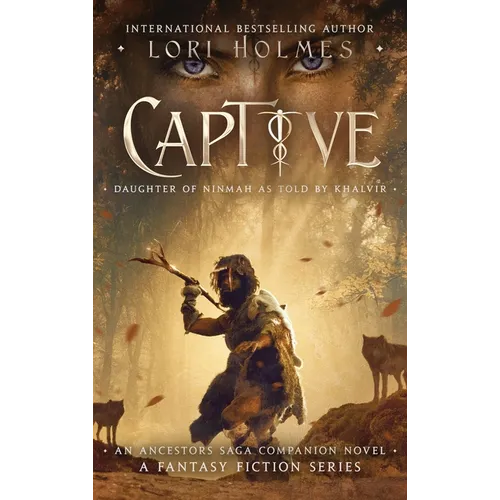 Captive: Daughter of Ninmah as Told By Khalvir: An Ancestors Saga Companion Novel
