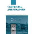 Unofficial Ambassadors: American Military Families Overseas and the Cold War, 1946-1965