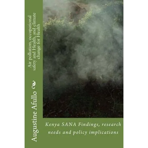 Air pollution, occupational safety and Health, and climate change for Health: Kenya SANA Findings, research needs and policy implications