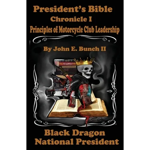 President's Bible: Chronicle I Principles of Motorcycle Club Leadership
