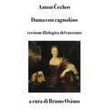Dama con cagnolino - racconto: Versione filologica a cura di Bruno Osimo