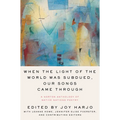 When the Light of the World Was Subdued, Our Songs Came Through: A Norton Anthology of Native Nations Poetry