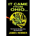It Came from Ohio: True Tales of the Weird, Wild, and Unexplained