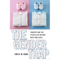 The Gender Trap: Parents and the Pitfalls of Raising Boys and Girls