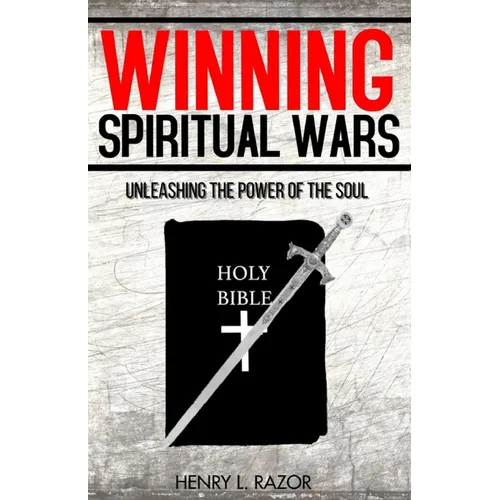 Winning Spiritual Wars: Unleashing the Power of the Soul!