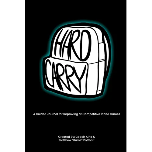 Hard Carry: A Guided Journal for Improving at Competitive Video Games