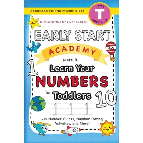 Early Start Academy, Learn Your Numbers for Toddlers: (Ages 3-4) 1-10 Number Guides, Number Tracing, Activities, and More! (Backpack Friendly 6"x9" Si