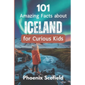 101 Amazing Facts about Iceland for Curious Kids: Discover volcanoes, Vikings, and Wild Landscapes