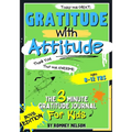 Gratitude With Attitude - The 3 Minute Gratitude Journal For Kids Ages 8-12: Prompted Daily Questions to Empower Young Kids Through Gratitude Activiti