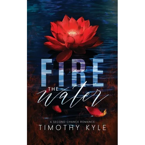 Fire the Water: A Second Chance Romance