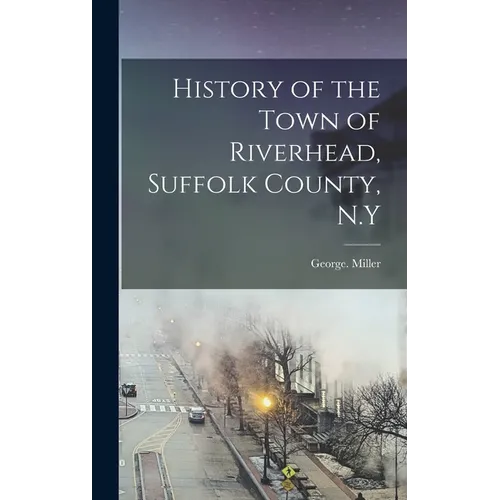 History of the Town of Riverhead, Suffolk County, N.Y