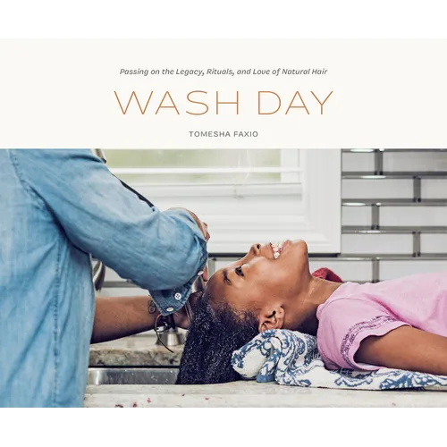 Wash Day: Passing on the Legacy, Rituals, and Love of Natural Hair