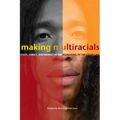 Making Multiracials: State, Family, and Market in the Redrawing of the Color Line