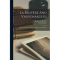La Bruyère And Vauvenargues: Selections From The Characters, Reflexions And Maxims