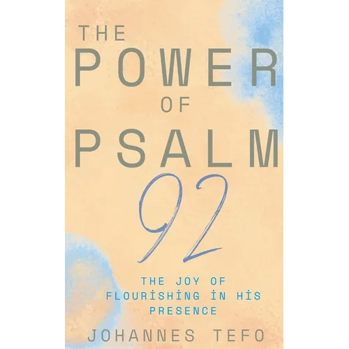 The Power Of Psalm 92: The Joy Of Flourishing In His Presence