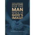 Challenging Devotions for the Man Made in God's Image: 90 Powerful Readings