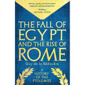The Fall of Egypt and the Rise of Rome: A History of the Ptolemies