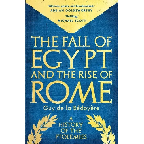 The Fall of Egypt and the Rise of Rome: A History of the Ptolemies