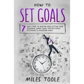 How to Set Goals: 7 Easy Steps to Master Goal Setting, Goal Planning, Smart Goals, Motivational Psychology & Achieving Goals