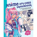 Anime Art Class Sketchbook: Includes Drawing Tips and Over 100 Blank Manga Style Panels