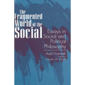The Fragmented World of the Social: Essays in Social and Political Philosophy
