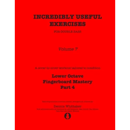 Incredibly Useful Exercises for Double Bass: Volume 7 - Lower Octave Fingerboard Mastery Part 4