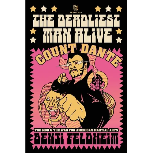 The Deadliest Man Alive: Count Dante, the Mob, and the War for American Martial Arts
