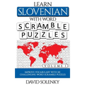 Learn Slovenian with Word Scramble Puzzles Volume 1: Learn Slovenian Language Vocabulary with 110 Challenging Bilingual Word Scramble Puzzles