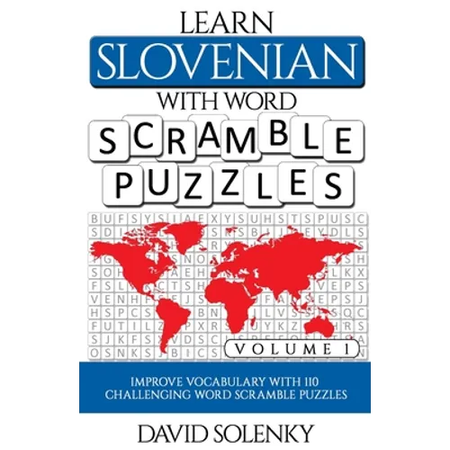 Learn Slovenian with Word Scramble Puzzles Volume 1: Learn Slovenian Language Vocabulary with 110 Challenging Bilingual Word Scramble Puzzles