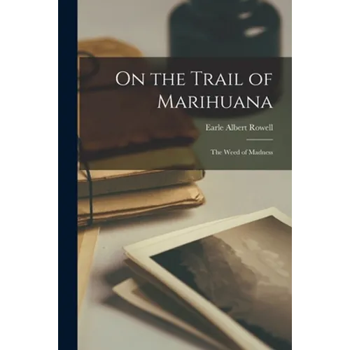 On the Trail of Marihuana: the Weed of Madness