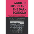 Modern Prison and the Dark Economy: Drugs, Debt, Death and Violence in a Failing System