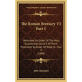 The Roman Breviary V1 Part 1: Reformed By Order Of The Holy Ecumenical Council Of Trent, Published By Order Of Pope St. Pius V (1908)