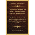 Customs Of Service For Non-Commissioned Officers And Soldiers: As Derived From Law And Regulations And Practiced In The Army Of The United States (186