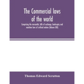 The Commercial laws of the world, comprising the mercantile, bills of exchange, bankruptcy and maritime laws of civilised nations (Volume XXII)