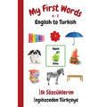 My First Words A - Z English to Turkish: Bilingual Learning Made Fun and Easy with Words and Pictures
