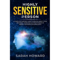 Highly Sensitive Person: A complete Survival Guide to Relieve Anxiety, Stop Emotional Overload & Eliminate Negative Energy, for Empaths & Introverts
