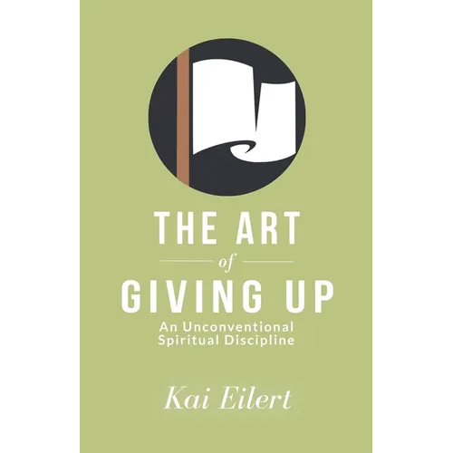 The Art of Giving Up: An Unconventional Spiritual Discipline