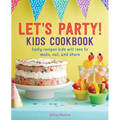 Let's Party! Kids Cookbook: Tasty Recipes Kids Will Love to Make, Eat, and Share