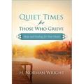 Quiet Times for Those Who Grieve: Hope and Healing for Your Heart