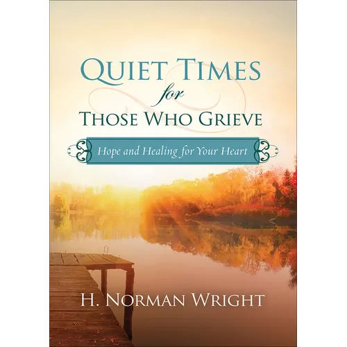 Quiet Times for Those Who Grieve: Hope and Healing for Your Heart
