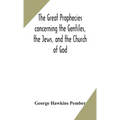 The Great Prophecies Concerning The Gentiles, The Jews, And The Church Of God