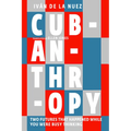Cubanthropy: Two Futures That Happened While You Were Busy Thinking